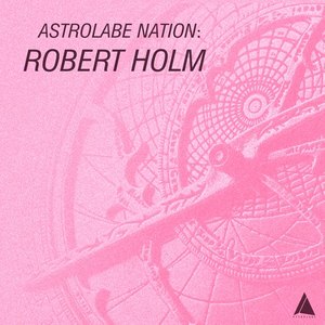 Astrolabe Nation: Robert Holm