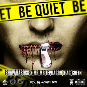 Be Quiet (feat. Mr Mr lepdacon & AC Green) [Explicit]