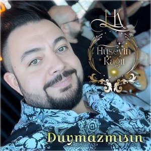 Duymazmısın