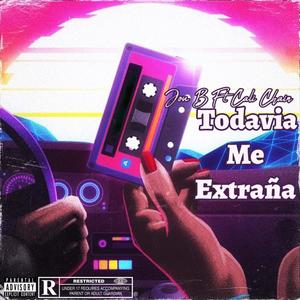 Todavia me extrañas (feat. Jou-B & Cali Chain) [Explicit]