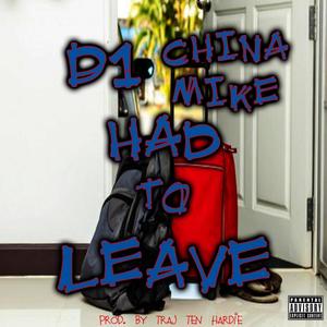 Had To Leave. D UnO(feat. China Mike) (Explicit)