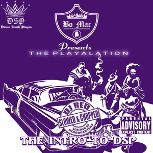 Bo Mac Presents: The Playalation Intro To D.S.P. (Slowed & Chopped) [Explicit]