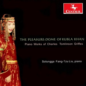 Griffes, T.: Piano Music (The Pleasure-Dome of Kubla Khan) [Solungga Fant-Tzu Liu]