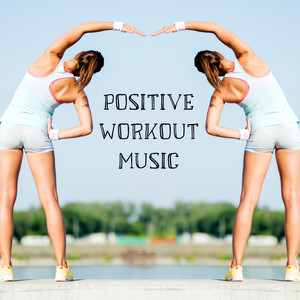 Positive Workout Music – Infinite Energy and Power, Motivational Chill Out Vibes, Intense Training