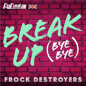 Break Up Bye Bye (Frock Destroyers Version)