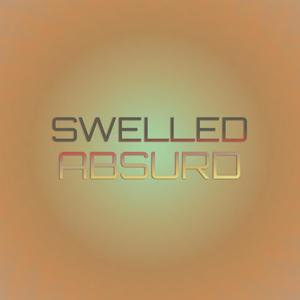 Swelled Absurd