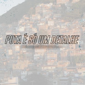 Puta É Só Um Detalhe (Explicit)