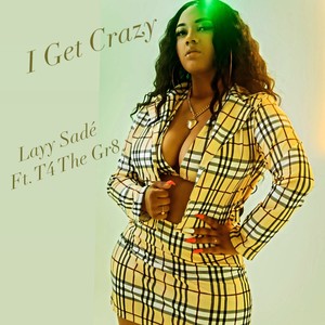 I Get Crazy (feat. T4 The Gr8) (Explicit)