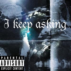 i keep asking (Explicit)