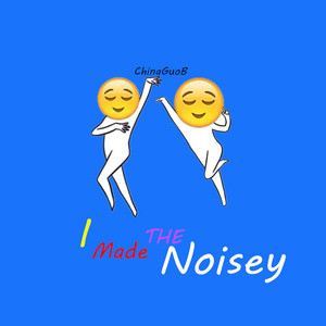 I Made The Noisey
