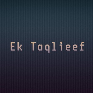 Ek Taqlieef (Explicit)