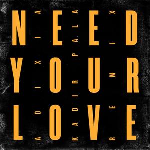 Need Your Love (Kadir Pala Remix)