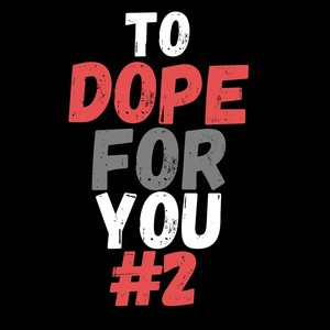 To Dope For You #2 (feat. Gordon Mcgill) [Explicit]