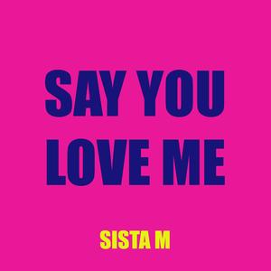 Say You Love Me