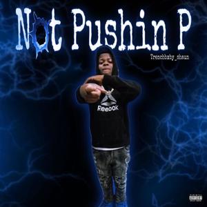 Not Pushin P (feat. BBETrenchBaby) [Explicit]