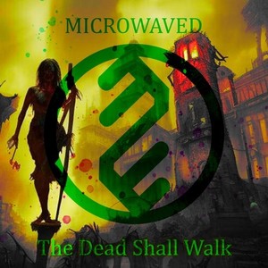 The Dead Shall Walk (Explicit)
