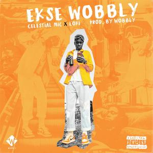 Ekse Wobbly (feat. Celestial Mic & Loki SA) [Explicit]