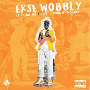 Ekse Wobbly (feat. Celestial Mic & Loki SA) (Explicit)