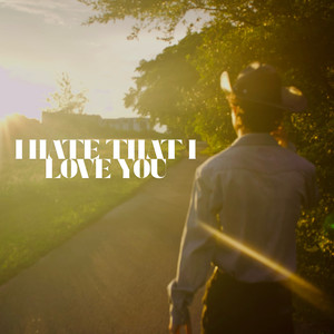 I hate that I love you