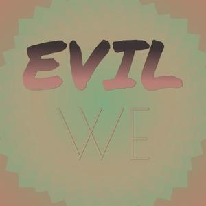 Evil We