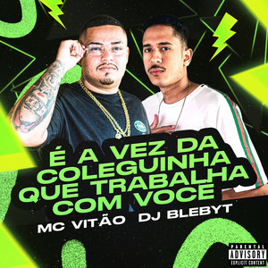 É a Vez da Coleguinha Que Trabalha Com Você (Explicit)