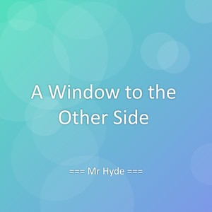 A Window to the Other Side