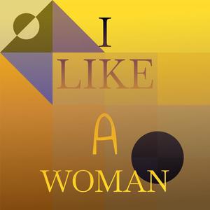 I Like A Woman