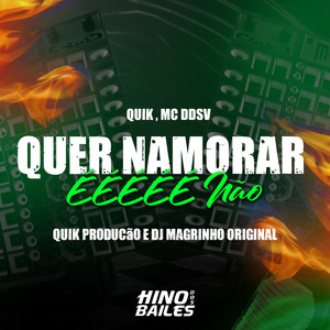 Quer Namorar, Ééééé Não (Explicit)