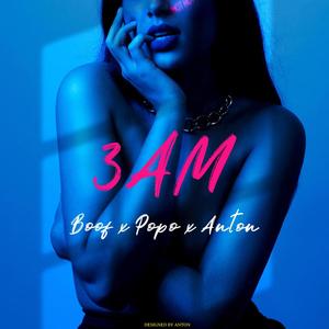 3 AM(feat. Popo & Anton)