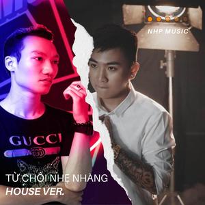 Từ Chối Nhẹ Nhàng Thôi House Ver