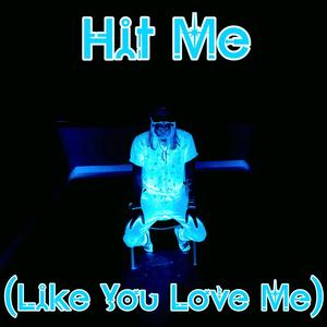 Hit Me (Like You Love Me) (Explicit)