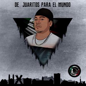 De Juaritos Para El Mundo
