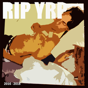 Rip Yrp (2016-2018) [Explicit]