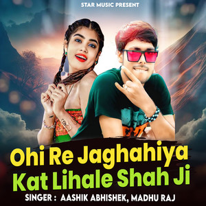 Ohi Re Jaghahiya Kat Lihale Shah Ji