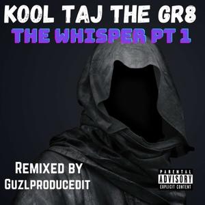 The Whisper, Pt. 1 (feat. Kool Taj The GR8) [guzlproducedit Remix] [Explicit]