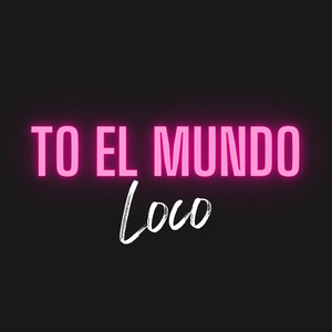 To El Mundo Loco (Explicit)