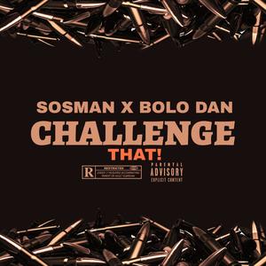 Challenge That (feat. Sosman & Bolo Dan) (Explicit)