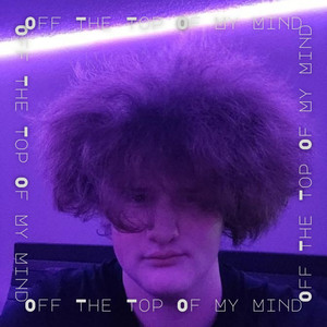 Off The Top Of My Mind (Freestyle)