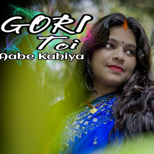 GORI TOI AABE KAHIYA