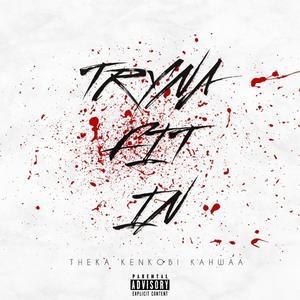 TRYNA FIT IN (feat. Ken kobi & Kahwaa) (Explicit)