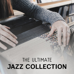 The Ultimate Jazz Collection – Easy Listening, Mellow Music Café, Time for Love and Romance, Sweet Fantasy and Relaxation, Liquid Piano Atmosphere