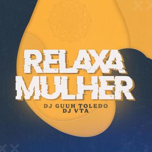 Relaxa Mulher (feat. DJ GUUH TOLEDO, MC BRINQUEDO & MC DA 12) [Explicit]