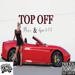 Top Off (feat. Apex God) (Explicit)