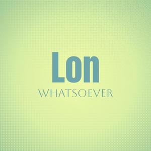 Lon Whatsoever