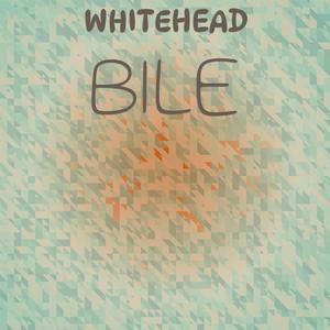 Whitehead Bile