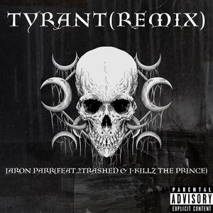 Tyrant-Remix (feat. 2Trashed & J-Killz The Prince) (Explicit)