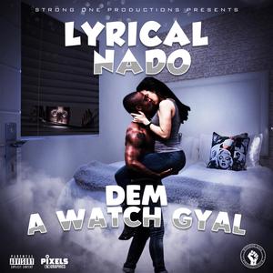 Dem A watch Gyal (feat. Lyrical Nado)