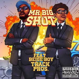 Mr Big Shot (feat. Beige Boy & Track Pros) (Explicit)