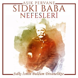 Aşık Pervane / Sıdkı Baba Nefesleri