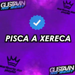 Pisca a Xereca (feat. Martinxrlq das Playlist & Gustavin no Beat) (Explicit)